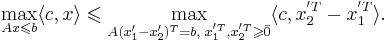 \max\limits_{Ax \leqslant b} \langle c,x \rangle \leqslant \max\limits_{A(x'_1 - x'_2)^T = b, \; x^{'T}_1, x^{'T}_2 \geqslant \bar{0}} \langle c, x_2^{'T} - x_1^{'T} \rangle.