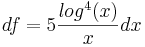 df = 5\frac{log^4(x)}{x} dx