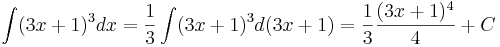 \int (3x + 1)^3 dx = \frac{1}{3} \int (3x + 1)^3d(3x + 1) = \frac{1}{3} \frac{(3x + 1)^4}{4} + C
