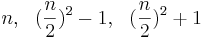 n,  ~~ {{({n \over 2})^2 - 1} },  ~~ {{({n \over 2})^2 + 1} } 
