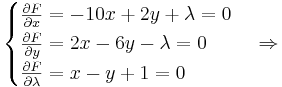 
\begin{cases}
\frac{\partial F}{\partial x}=-10x+2y+\lambda=0 \\
\frac{\partial F}{\partial y}=2x-6y-\lambda=0 \\
\frac{\partial F}{\partial \lambda}=x-y+1=0
\end{cases}
\Rightarrow

