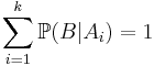 \sum_{i=1}^k \mathbb{P}(B|A_i) = 1