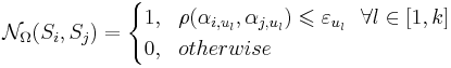 \mathcal{N}_{\Omega}(S_i, S_j) = 
\begin{cases}
1,~~\rho(\alpha_{i,u_l}, \alpha_{j,u_l}) \leqslant \varepsilon_{u_l}~~\forall l \in [1,k]\\
0,~~otherwise
\end{cases}