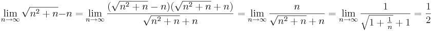 \lim_{n \to \infty} \sqrt{n^2 + n} - n = \lim_{n \to \infty} \frac{(\sqrt{n^2 + n} - n)(\sqrt{n^2 + n} + n)}{\sqrt{n^2 + n} + n} = \lim_{n \to \infty} \frac{n}{\sqrt{n^2 + n}+n} = \lim_{n \to \infty} \frac{1}{\sqrt{1 + \frac{1}{n}}+1} = \frac{1}{2}