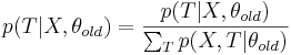  p(T|X,\theta_{old})=\frac{p(T|X,\theta_{old})}{\sum_T p(X,T|\theta_{old})} 