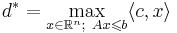 d^{*} = \max_{x \in \mathbb{R}^n;~Ax \leqslant b} \langle c, x \rangle